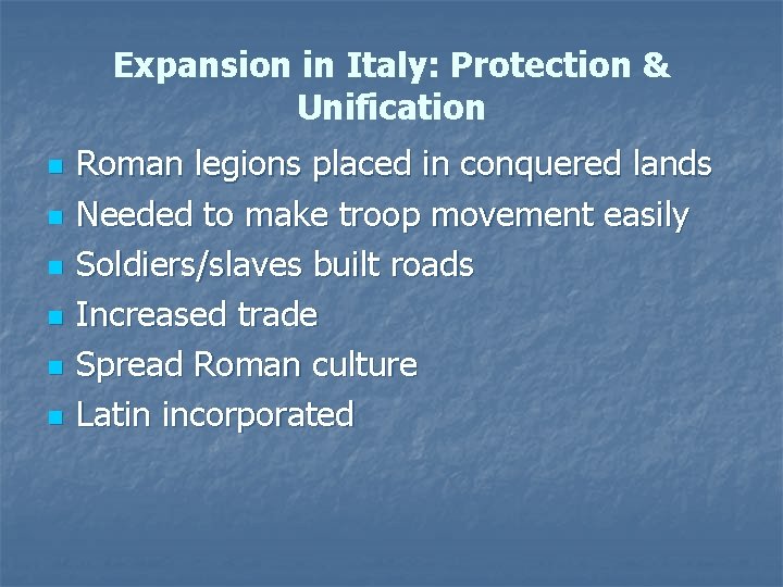 Expansion in Italy: Protection & Unification n n n Roman legions placed in conquered