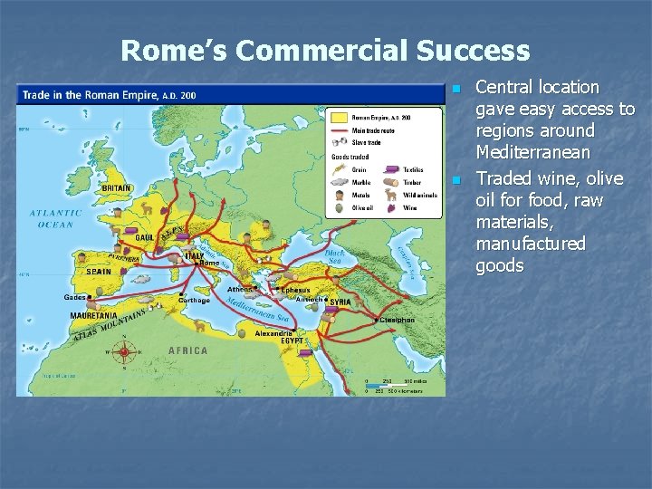 Rome’s Commercial Success n n Central location gave easy access to regions around Mediterranean