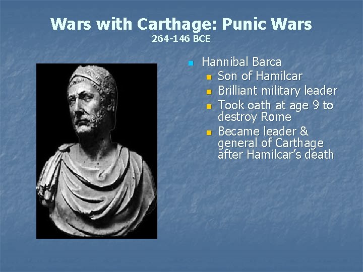Wars with Carthage: Punic Wars 264 -146 BCE n Hannibal Barca n Son of