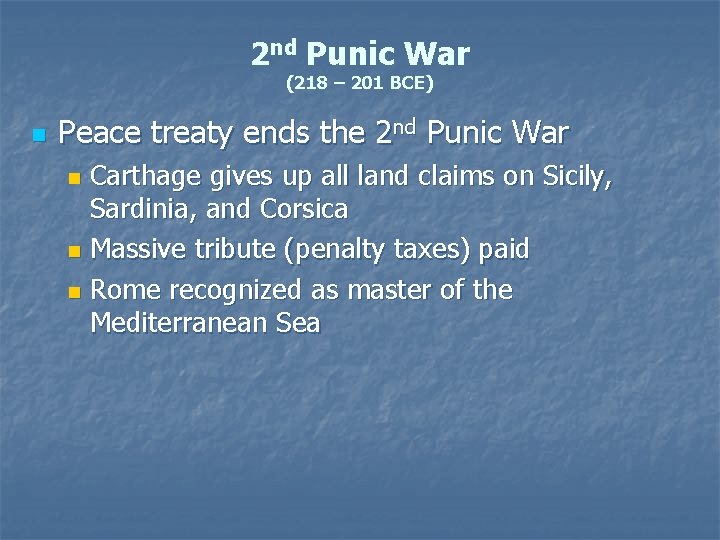 2 nd Punic War (218 – 201 BCE) n Peace treaty ends the 2