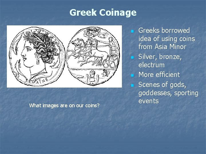 Greek Coinage n n What images are on our coins? Greeks borrowed idea of