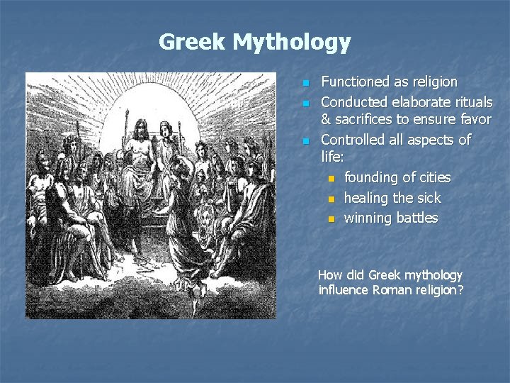 Greek Mythology n n n Functioned as religion Conducted elaborate rituals & sacrifices to