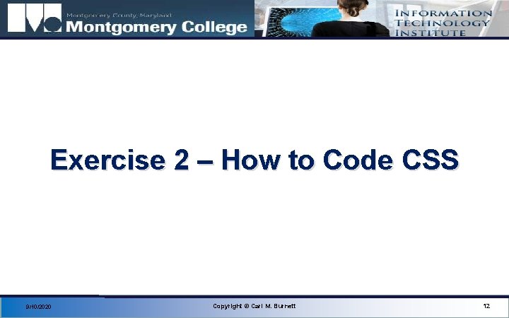 Exercise 2 – How to Code CSS 9/10/2020 Copyright © Carl M. Burnett 12