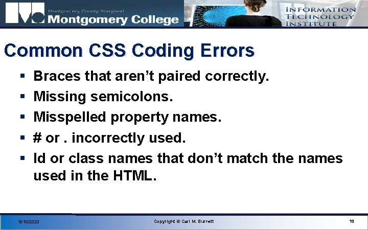 Common CSS Coding Errors § § § Braces that aren’t paired correctly. Missing semicolons.