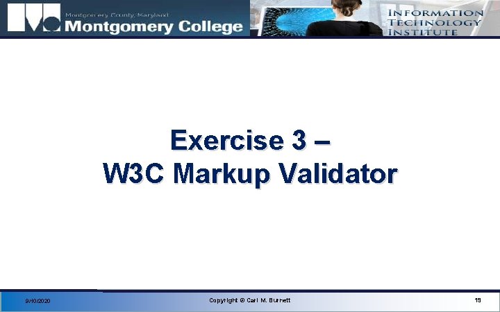 Exercise 3 – W 3 C Markup Validator 9/10/2020 Copyright © Carl M. Burnett