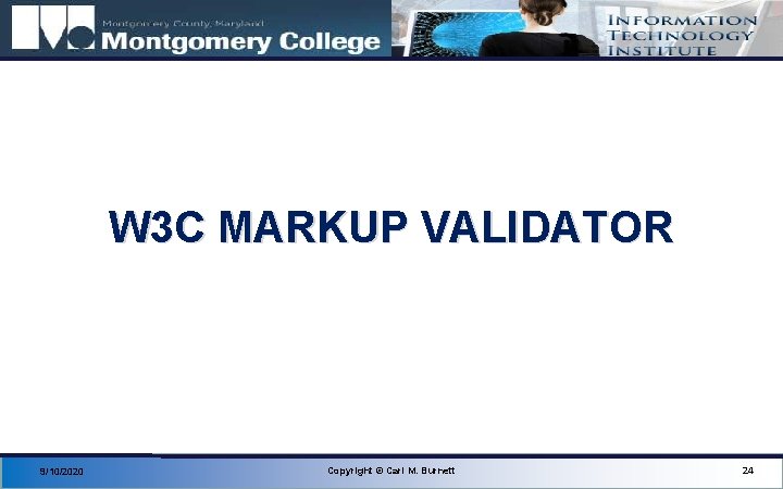 W 3 C MARKUP VALIDATOR 9/10/2020 Copyright © Carl M. Burnett 24 