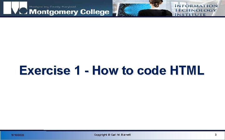 Exercise 1 - How to code HTML 9/10/2020 Copyright © Carl M. Burnett 3