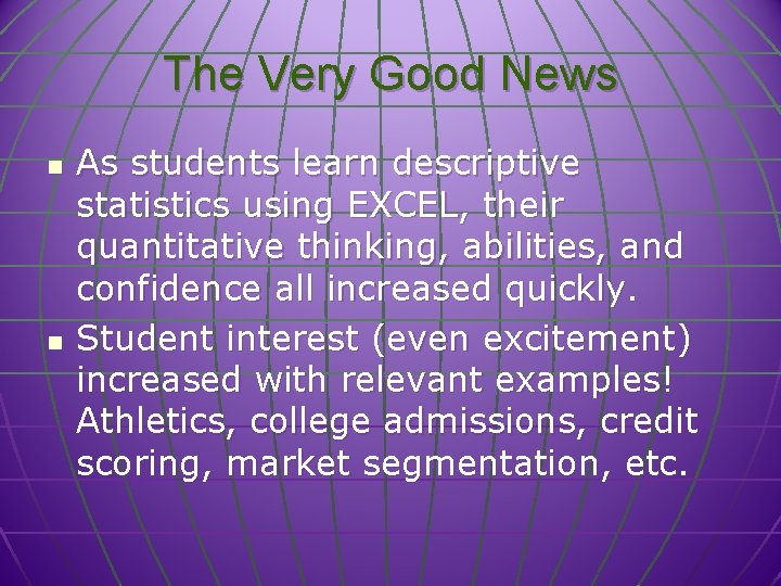 The Very Good News n n As students learn descriptive statistics using EXCEL, their