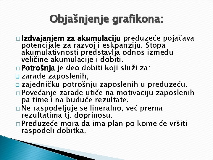 Objašnjenje grafikona: � Izdvajanjem za akumulaciju preduzeće pojačava potencijale za razvoj i eskpanziju. Stopa