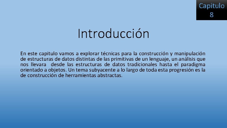 Capitulo 8 Introducción En este capitulo vamos a explorar técnicas para la construcción y Capitulo 8 Introducción En este capitulo vamos a explorar técnicas para la construcción y