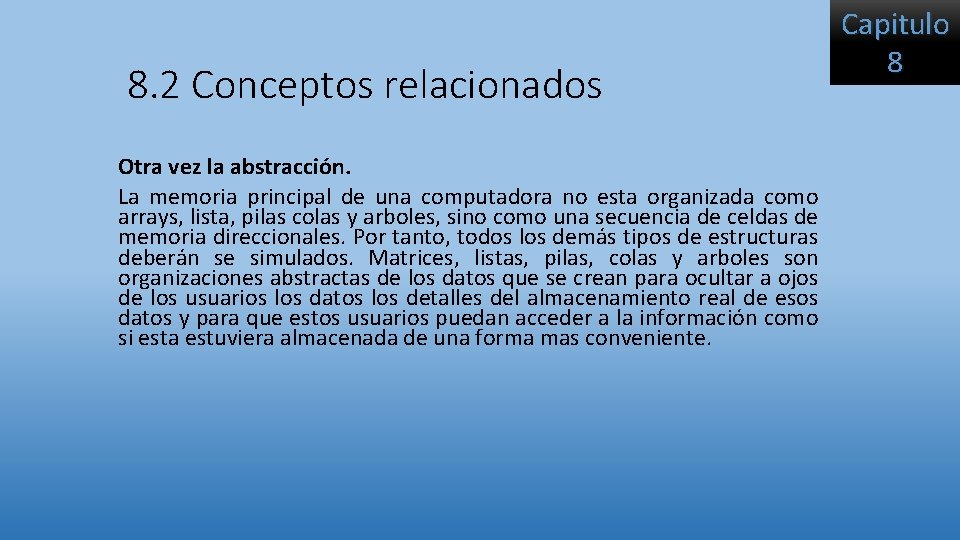 8. 2 Conceptos relacionados Otra vez la abstracción. La memoria principal de una computadora 8. 2 Conceptos relacionados Otra vez la abstracción. La memoria principal de una computadora