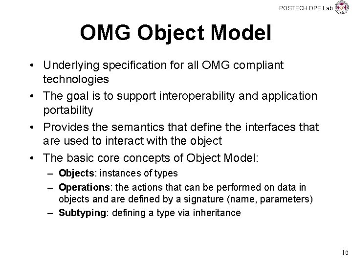 POSTECH DPE Lab OMG Object Model • Underlying specification for all OMG compliant technologies