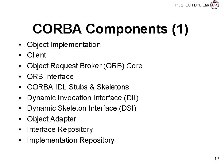 POSTECH DPE Lab CORBA Components (1) • • • Object Implementation Client Object Request