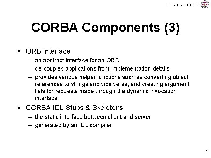 POSTECH DPE Lab CORBA Components (3) • ORB Interface – an abstract interface for