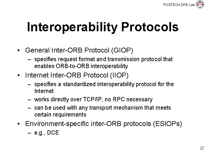 POSTECH DPE Lab Interoperability Protocols • General Inter-ORB Protocol (GIOP) – specifies request format