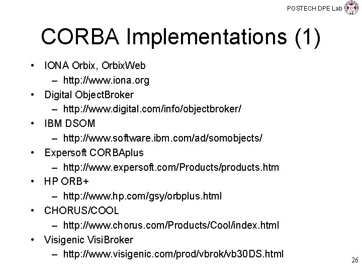 POSTECH DPE Lab CORBA Implementations (1) • IONA Orbix, Orbix. Web – http: //www.