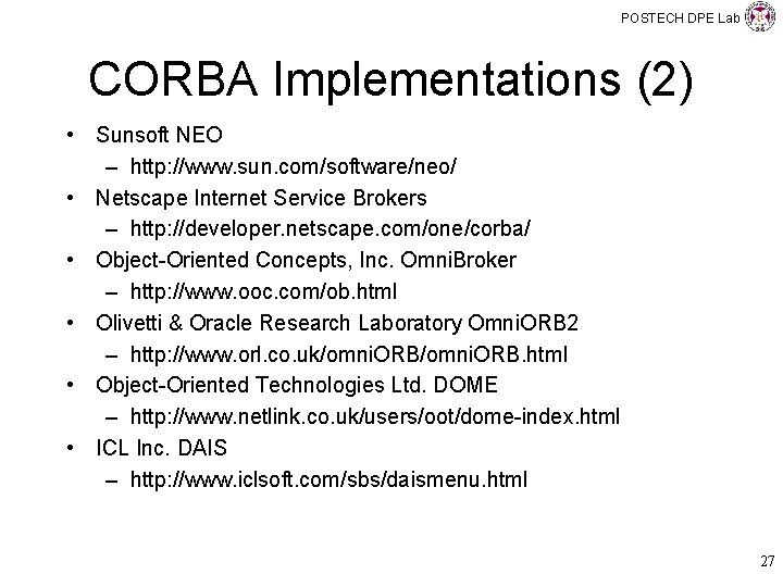 POSTECH DPE Lab CORBA Implementations (2) • Sunsoft NEO – http: //www. sun. com/software/neo/