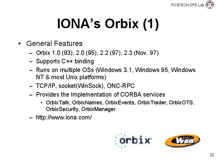 POSTECH DPE Lab IONA’s Orbix (1) • General Features – Orbix 1. 0 (93),