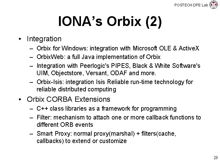 POSTECH DPE Lab IONA’s Orbix (2) • Integration – Orbix for Windows: integration with