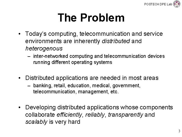POSTECH DPE Lab The Problem • Today’s computing, telecommunication and service environments are inherently