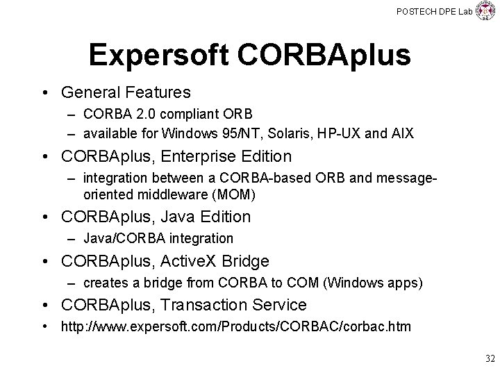 POSTECH DPE Lab Expersoft CORBAplus • General Features – CORBA 2. 0 compliant ORB