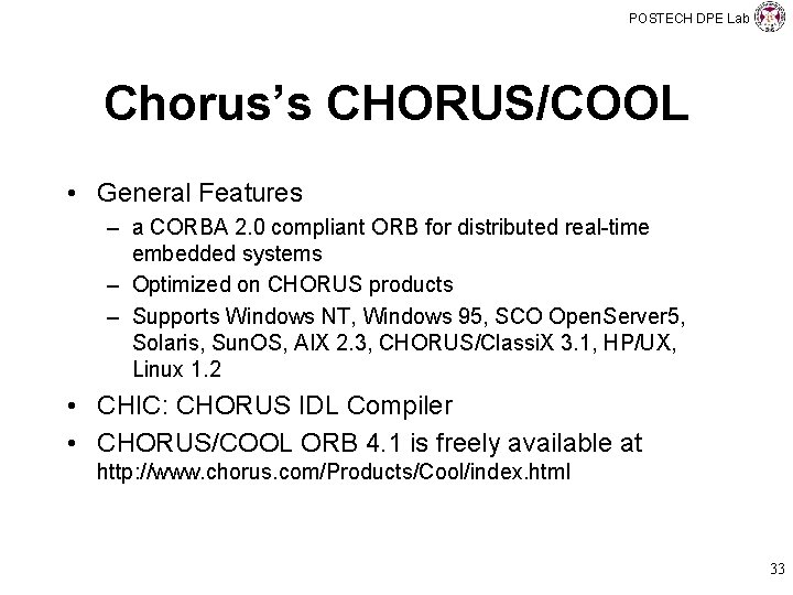 POSTECH DPE Lab Chorus’s CHORUS/COOL • General Features – a CORBA 2. 0 compliant