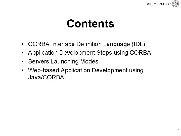 POSTECH DPE Lab Contents • • CORBA Interface Definition Language (IDL) Application Development Steps