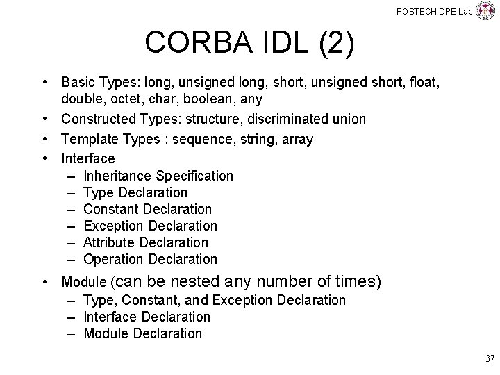 POSTECH DPE Lab CORBA IDL (2) • Basic Types: long, unsigned long, short, unsigned