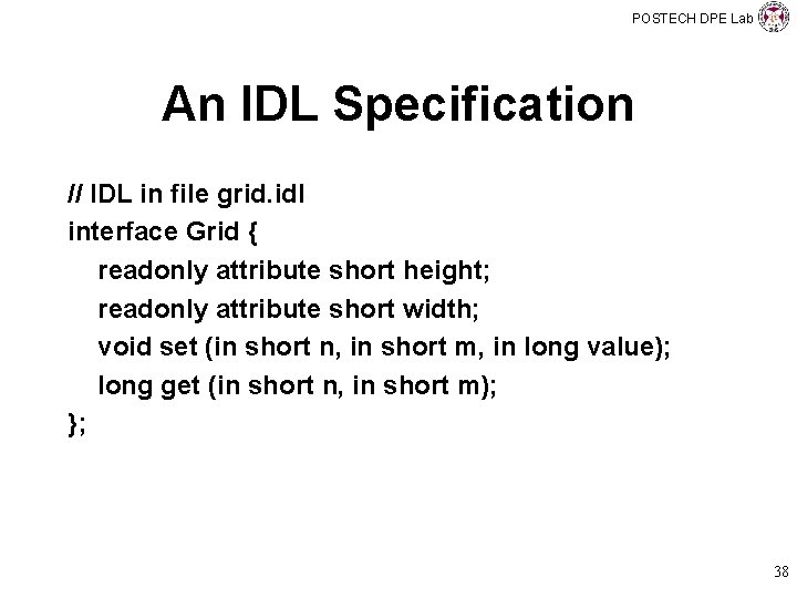 POSTECH DPE Lab An IDL Specification // IDL in file grid. idl interface Grid