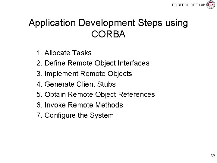 POSTECH DPE Lab Application Development Steps using CORBA 1. Allocate Tasks 2. Define Remote