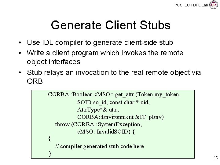 POSTECH DPE Lab Generate Client Stubs • Use IDL compiler to generate client-side stub