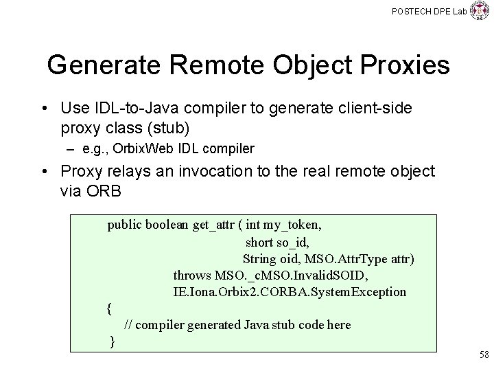 POSTECH DPE Lab Generate Remote Object Proxies • Use IDL-to-Java compiler to generate client-side