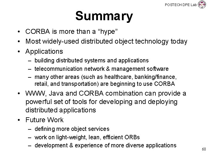 POSTECH DPE Lab Summary • CORBA is more than a “hype” • Most widely-used