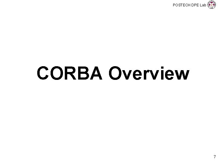 POSTECH DPE Lab CORBA Overview 7 