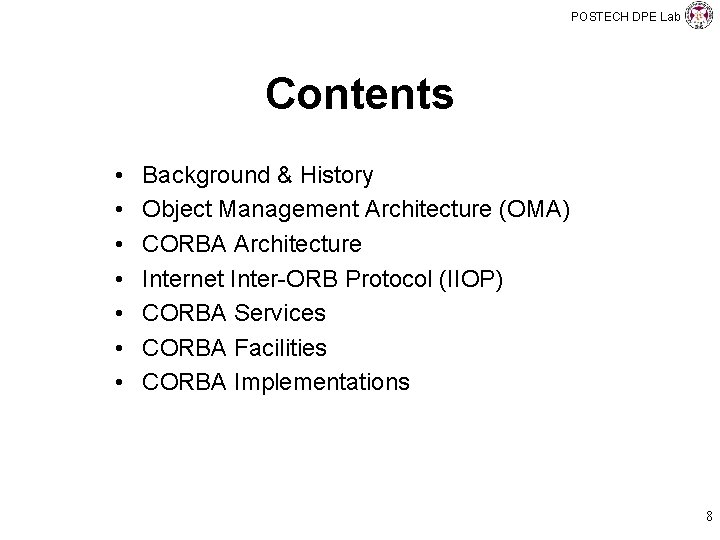 POSTECH DPE Lab Contents • • Background & History Object Management Architecture (OMA) CORBA