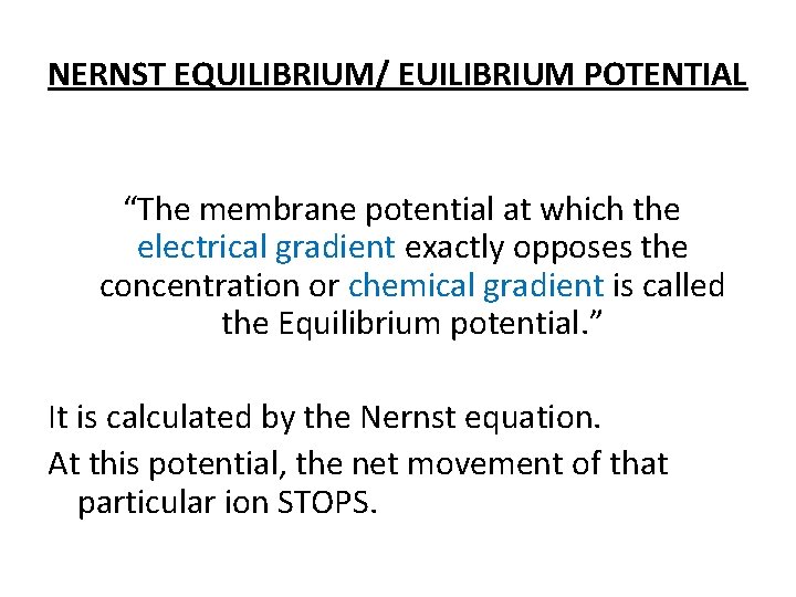 NERNST EQUILIBRIUM/ EUILIBRIUM POTENTIAL “The membrane potential at which the electrical gradient exactly opposes