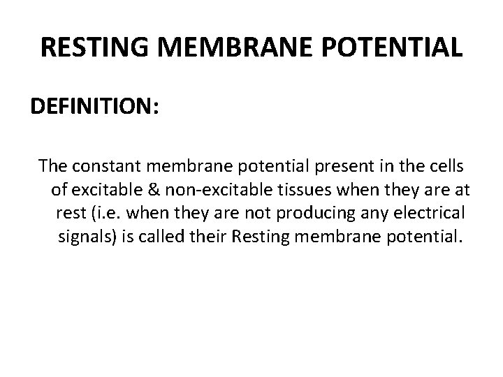 RESTING MEMBRANE POTENTIAL DEFINITION: The constant membrane potential present in the cells of excitable