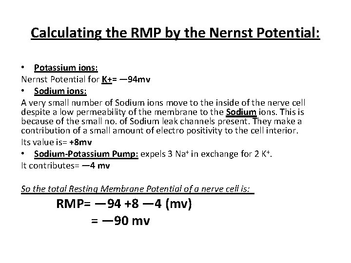 Calculating the RMP by the Nernst Potential: • Potassium ions: Nernst Potential for K+=
