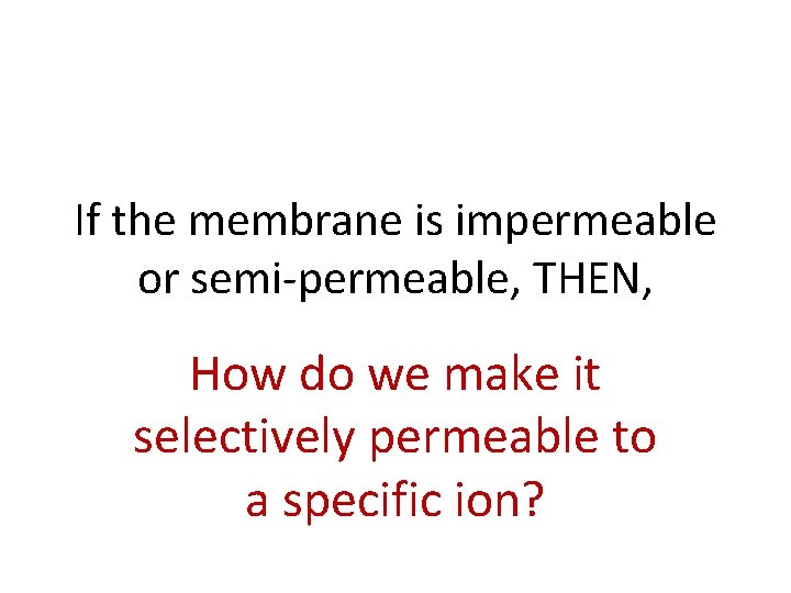 If the membrane is impermeable or semi-permeable, THEN, How do we make it selectively