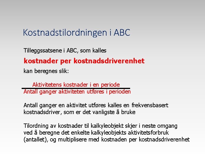 Kostnadstilordningen i ABC Tilleggssatsene i ABC, som kalles kostnader per kostnadsdriverenhet kan beregnes slik: