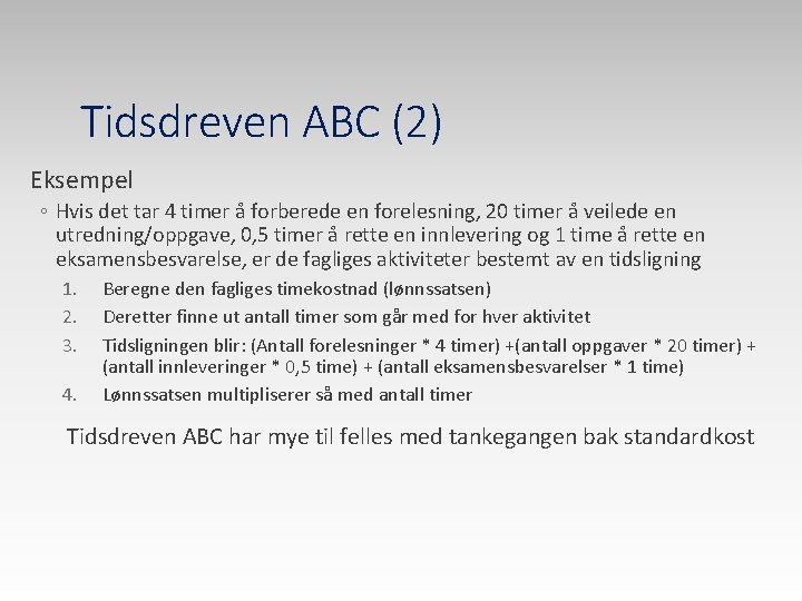 Tidsdreven ABC (2) Eksempel ◦ Hvis det tar 4 timer å forberede en forelesning,