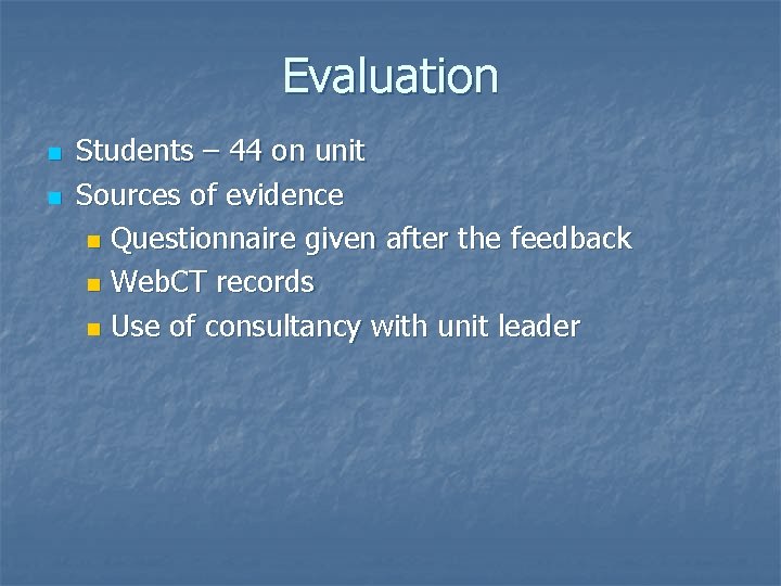 Evaluation n n Students – 44 on unit Sources of evidence n Questionnaire given