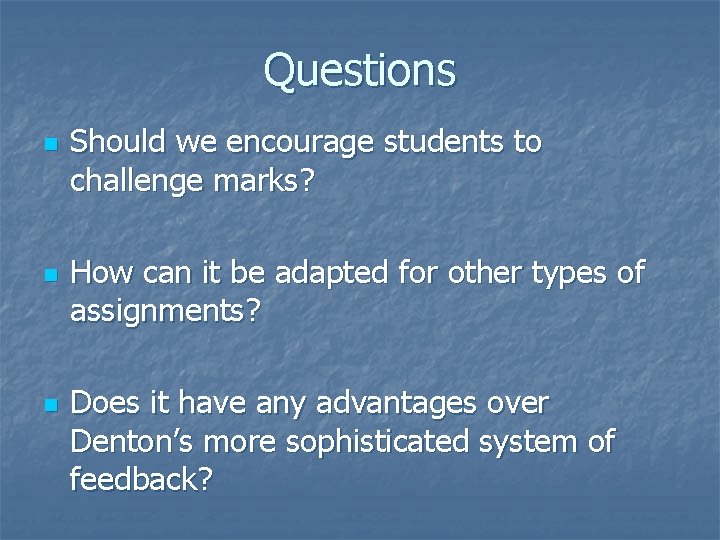 Questions n n n Should we encourage students to challenge marks? How can it