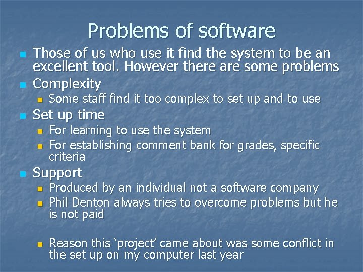 Problems of software n n Those of us who use it find the system