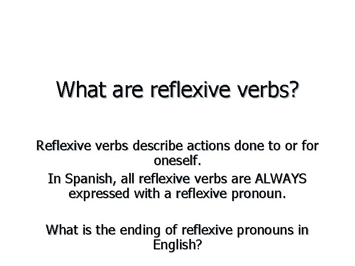 What are reflexive verbs? Reflexive verbs describe actions done to or for oneself. In