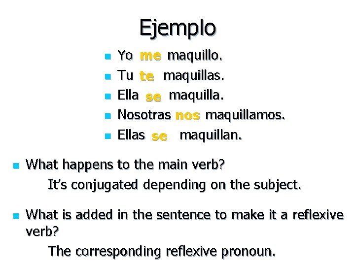 Ejemplo n n n n Yo me maquillo. Tu te maquillas. Ella se maquilla.