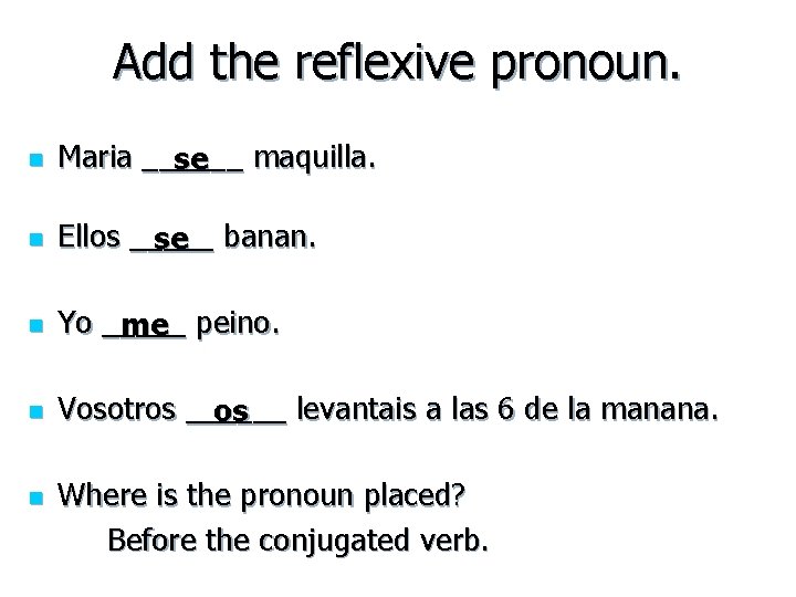 Add the reflexive pronoun. n Maria ______ se maquilla. n Ellos _____ se banan.