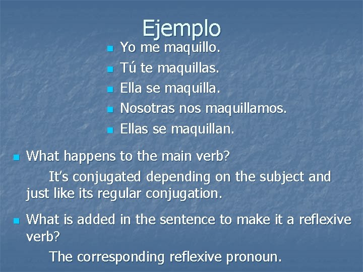 Ejemplo n n n n Yo me maquillo. Tú te maquillas. Ella se maquilla.