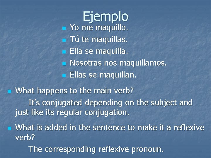 Ejemplo n n n n Yo me maquillo. Tú te maquillas. Ella se maquilla.