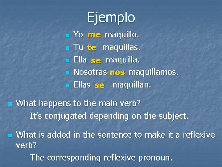 Ejemplo n n n n Yo me maquillo. Tu te maquillas. Ella se maquilla.